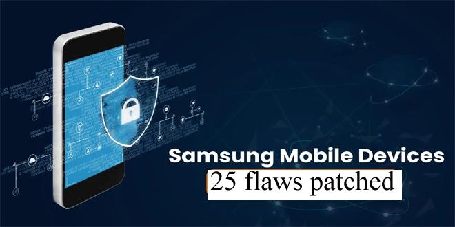 Samsung mobile devices 25 flaws patched