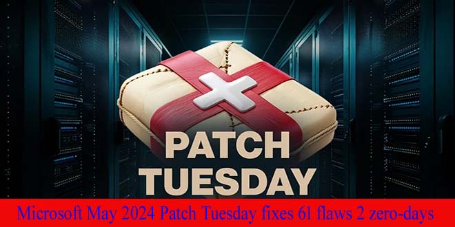Microsoft May 2024 Patch Tuesday fixes 61 flaws 2 zero-days