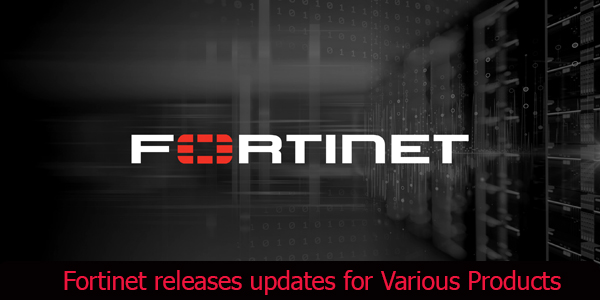 Fortinet releases updates for Various Products