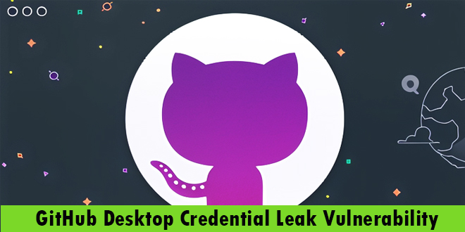 GitHub Desktop Vuln Credential Leaks via Malicious Remote URLs