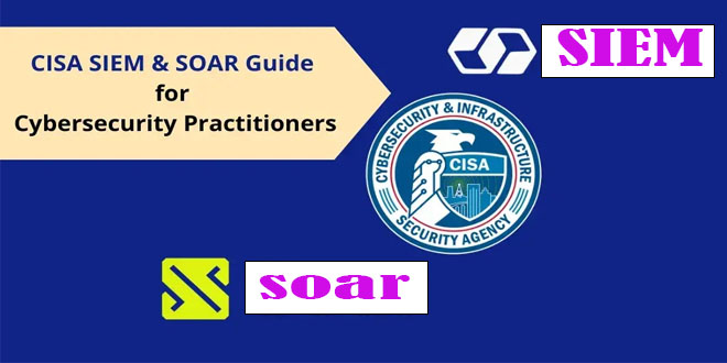 CISA Issued Guidance for SIEM and SOAR Implementation