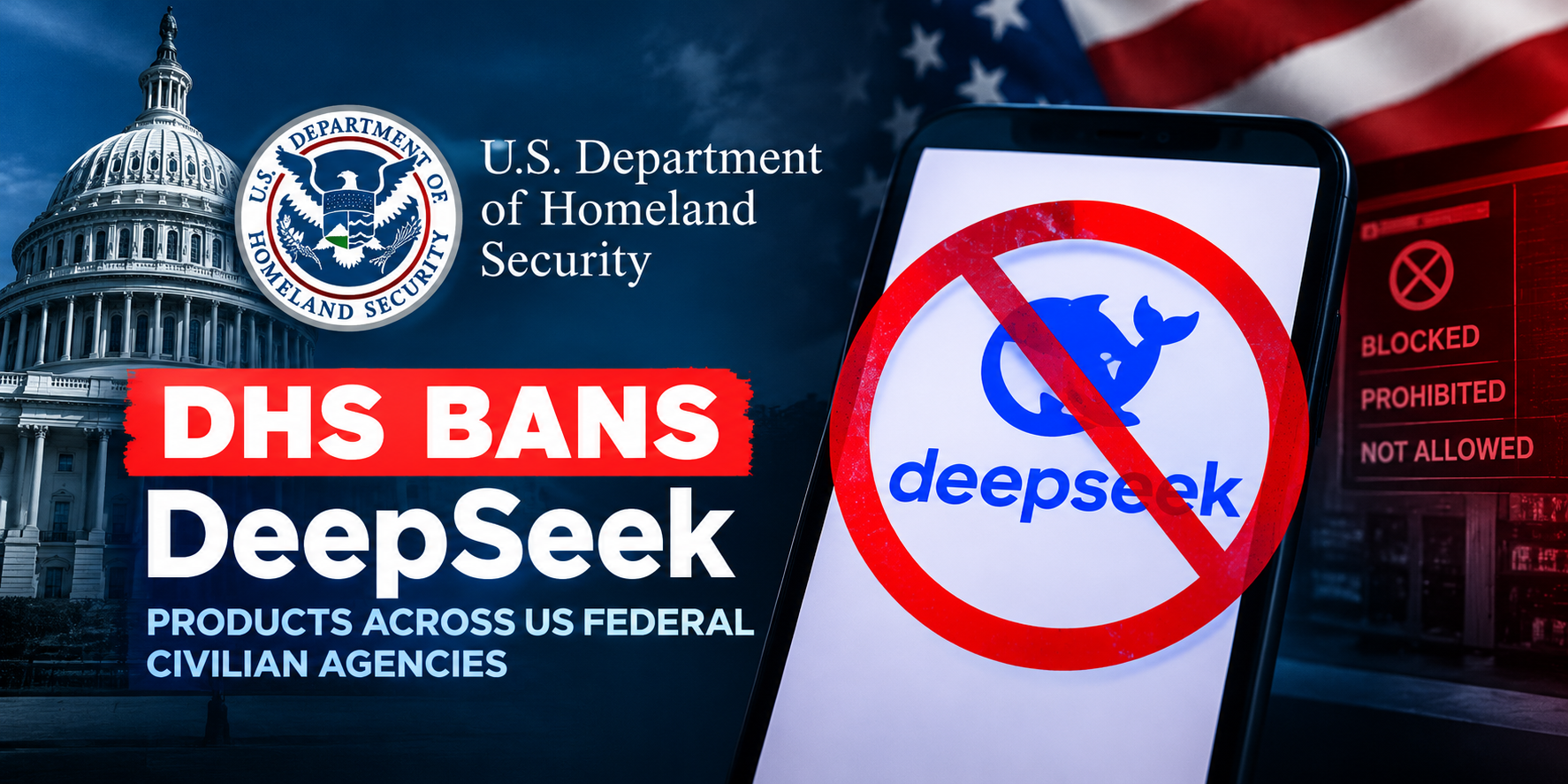 DeepSeek AI banned by U.S. Government; federal agencies must remove all related tools